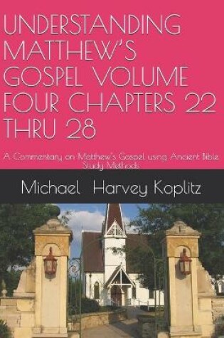 Cover of Understanding Matthew's Gospel Volume Four Chapters 22 Thru 28