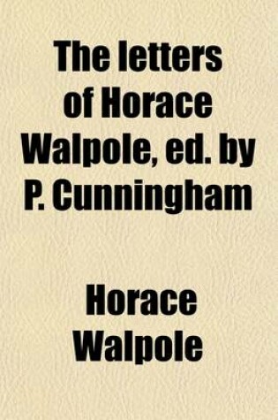 Cover of The Letters of Horace Walpole, Ed. by P. Cunningham