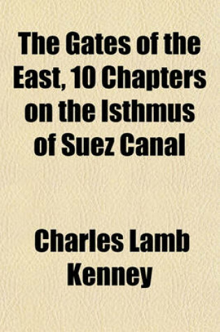 Cover of The Gates of the East, 10 Chapters on the Isthmus of Suez Canal