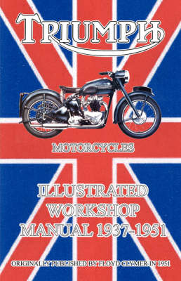 Cover of Triumph Motorcycles Illustrated Workshop Manual 1937-1951