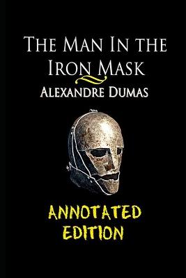 Book cover for The Man in the Iron Mask By Alexandre Dumas (Historical & Romance Novel) "The Annotated Edition"