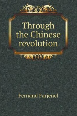 Cover of Through the Chinese revolution