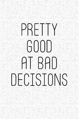 Book cover for Pretty Good at Bad Decisions