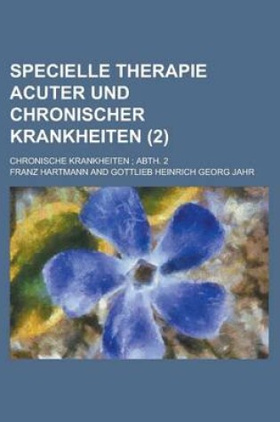 Cover of Specielle Therapie Acuter Und Chronischer Krankheiten; Chronische Krankheiten; Abth. 2 (2)