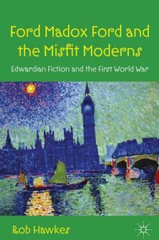 Cover of Ford Madox Ford and the Misfit Moderns: Edwardian Fiction and the First World War