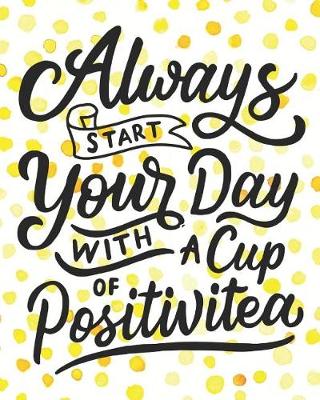 Book cover for Always Start Your Day With a Cup of Positivitea