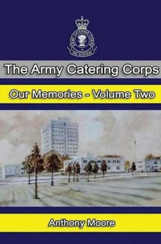 Cover of The Army Catering Corps Our Memories Volume Two (Colour)