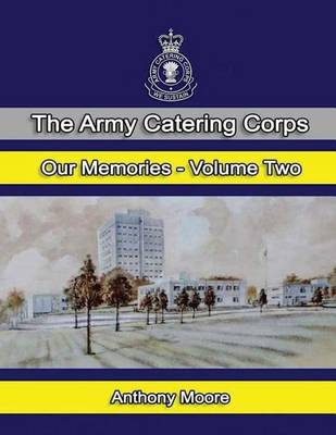 Book cover for The Army Catering Corps Our Memories Volume Two (Colour)