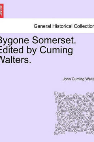 Cover of Bygone Somerset. Edited by Cuming Walters.