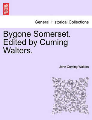 Book cover for Bygone Somerset. Edited by Cuming Walters.