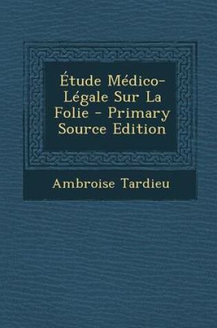 Cover of Etude Medico-Legale Sur La Folie - Primary Source Edition