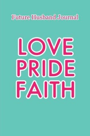 Cover of Future Husband Journal - Love, Pride & Faith