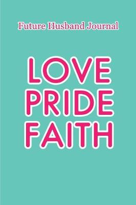 Book cover for Future Husband Journal - Love, Pride & Faith