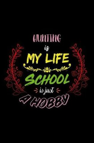 Cover of Hunting Is My Life School Is Just A Hobby