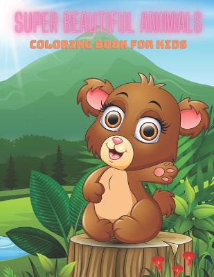Book cover for SUPER BEAUTIFUL ANIMALS - Coloring Book For Kids