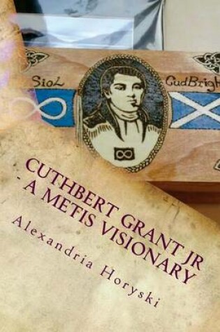 Cover of Cuthbert Grant Jr - A Metis Visionary