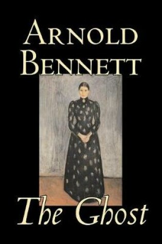 Cover of The Ghost by Arnold Bennett, Fiction, Literary