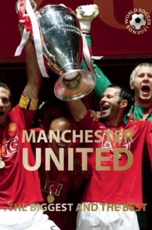 Cover of Manchester United: The Biggest and the Best: World Soccer Legends