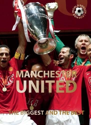 Book cover for Manchester United: The Biggest and the Best: World Soccer Legends