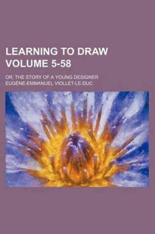 Cover of Learning to Draw Volume 5-58; Or, the Story of a Young Designer