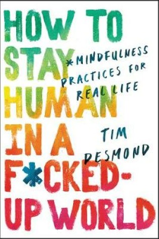 Cover of How to Stay Human in a F*cked-Up World