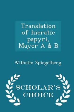 Cover of Translation of Hieratic Papyri, Mayer A & B - Scholar's Choice Edition