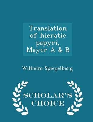 Book cover for Translation of Hieratic Papyri, Mayer A & B - Scholar's Choice Edition