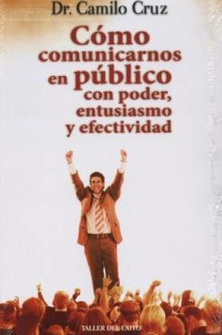 Cover of Como Comunicarnos En Publico Con Poder, Entusiasmo y Efectividad