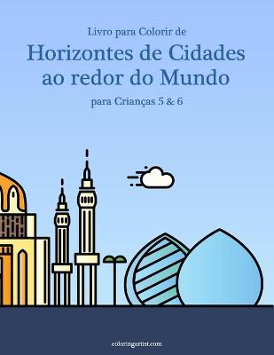 Book cover for Livro para Colorir de Horizontes de Cidades ao redor do Mundo para Criancas 5 & 6