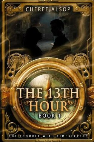 Cover of The Trouble with Timekeepers Book 1- The Thirteenth Hour