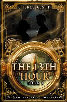 Book cover for The Trouble with Timekeepers Book 1- The Thirteenth Hour