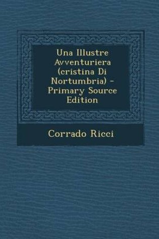 Cover of Una Illustre Avventuriera (Cristina Di Nortumbria) - Primary Source Edition