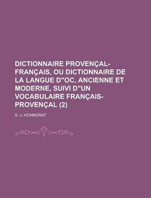 Book cover for Dictionnaire Provencal-Francais, Ou Dictionnaire de La Langue Doc, Ancienne Et Moderne, Suivi Dun Vocabulaire Francais-Provencal Volume 2