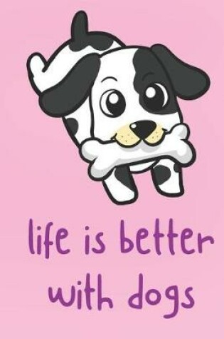 Cover of Life Is Better With Dogs