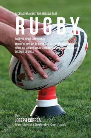 Cover of Recetas para Construir Musculo para Rugby, para Pre y Post Competencia