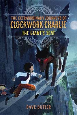 Cover of The Giant's Seat (the Extraordinary Journeys of Clockwork Charlie)