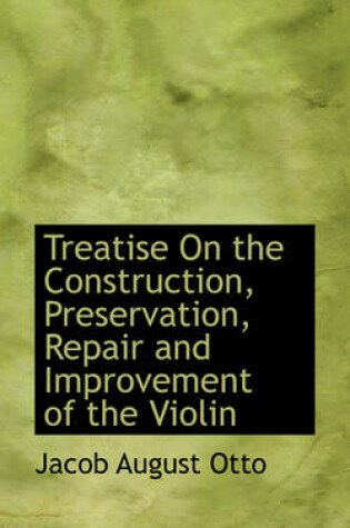 Cover of Treatise on the Construction, Preservation, Repair and Improvement of the Violin