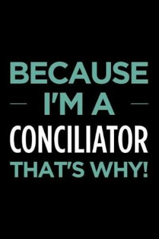 Cover of Because I'm a Conciliator That's Why