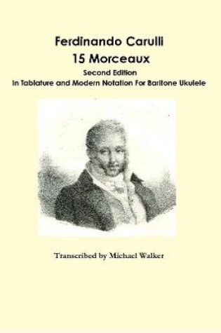 Cover of Ferdinando Carulli 15 Morceaux  In Tablature and Modern Notation  For Baritone Ukulele