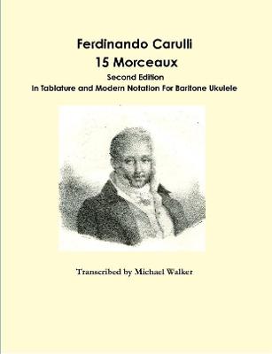 Book cover for Ferdinando Carulli 15 Morceaux  In Tablature and Modern Notation  For Baritone Ukulele