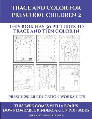 Book cover for Preschooler Education Worksheets (Trace and Color for preschool children 2)