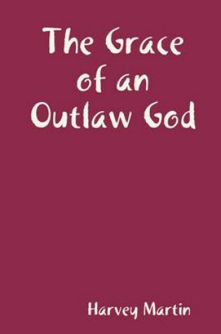 Cover of The Grace of an Outlaw God