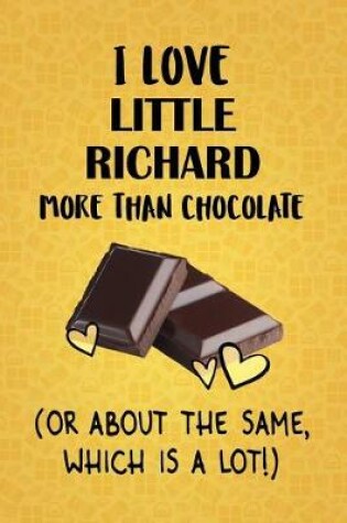 Cover of I Love Little Richard More Than Chocolate (Or About The Same, Which Is A Lot!)