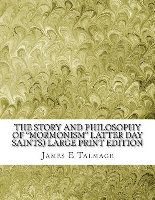 Book cover for The Story and Philosophy of "Mormonism" Latter Day Saints) Large Print Edition