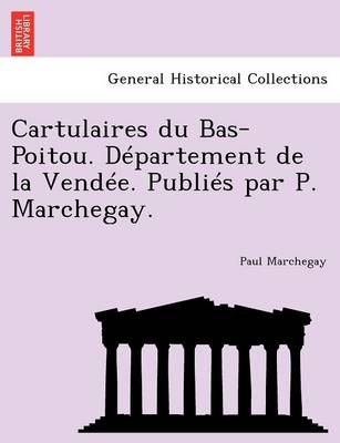 Book cover for Cartulaires Du Bas-Poitou. Departement de La Vendee. Publies Par P. Marchegay.