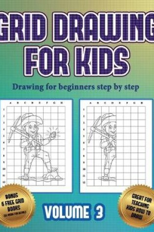 Cover of Drawing for beginners step by step (Grid drawing for kids - Volume 3)