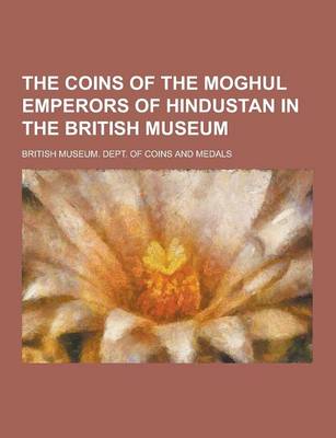 Book cover for The Coins of the Moghul Emperors of Hindustan in the British Museum