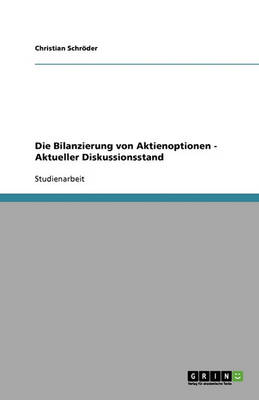 Book cover for Die Bilanzierung von Aktienoptionen - Aktueller Diskussionsstand