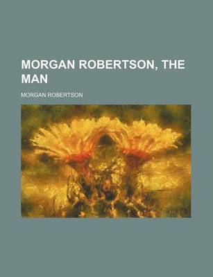 Book cover for Morgan Robertson, the Man