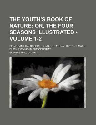 Book cover for The Youth's Book of Nature (Volume 1-2); Or, the Four Seasons Illustrated. Being Familiar Descriptions of Natural History, Made During Walks in the Country